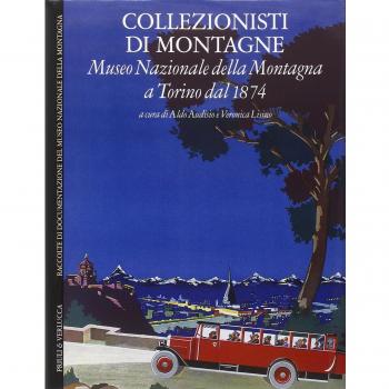 Collezionisti di montagne. Museo Nazionale della Montagna a Torino dal 1874. Ediz. italiana e inglese