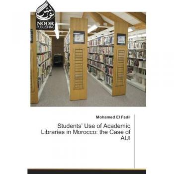 Students Use of Academic Libraries in Morocco: the Case of AUI