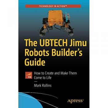 The UBTECH Jimu Robots Builder’s Guide: How to Create and Make Them Come to Life