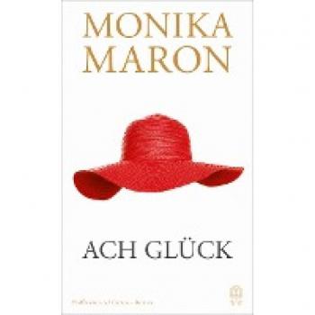 Monika Maron Ach Glück