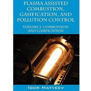 PLASMA ASSISTED COMBUSTION, GASIFICATION, AND POLLUTION CONTROL: VOLUME 2. COMBUSTION AND GASIFICATION