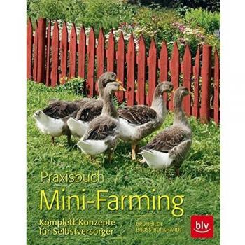 Praxisbuch Mini-Farming: Komplett-Konzepte für Selbstversorger