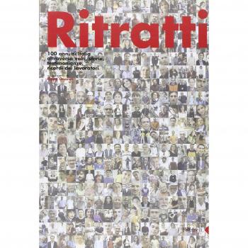 Ritratti. 100 anni di Italia attraverso volti, storie, testimonianze, ricordi dei lavoratori