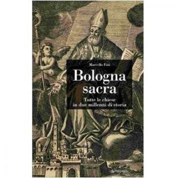 Bologna sacra. Tutte le chiese in due millenni di storia
