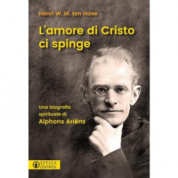 L'amore di Cristo ci spinge. Una biografia spirituale di Alphons Ariëns