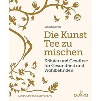 Die Kunst Tee zu mischen: Kräuter und Gewürze für Gesundheit und Wohlbefinden