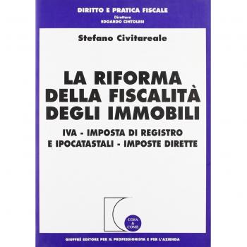 La riforma della fiscalità degli immobili. IVA, imposta di registro e ipocatastali, imposte dirette