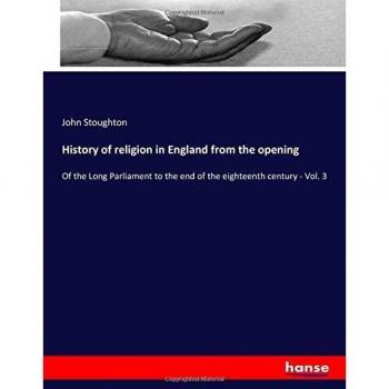 History of religion in England from the opening: Of the Long Parliament to the end of the eighteenth century