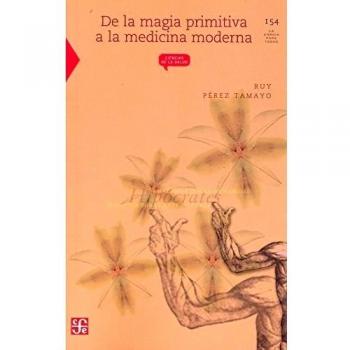 De la magia primitiva a la medicina moderna/ From primitive magic to modern medicine