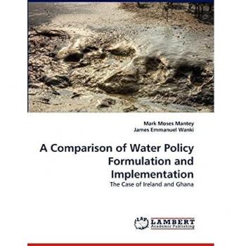A Comparison of Water Policy Formulation and Implementation: The Case of Ireland and Ghana
