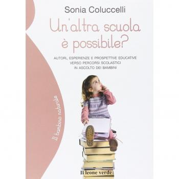 Un'altra scuola è possibile? Autori, esperienze e prospettive educative verso percorsi scolastici in ascolto dei bambini