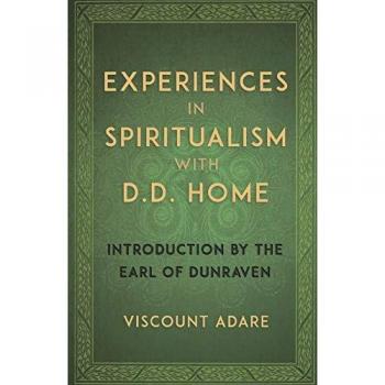 Experiences in Spiritualism with D D Home
