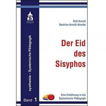 Rolf Arnold Der Eid Des Sisyphos: Eine Einführung In Die Systemische Pädagogik