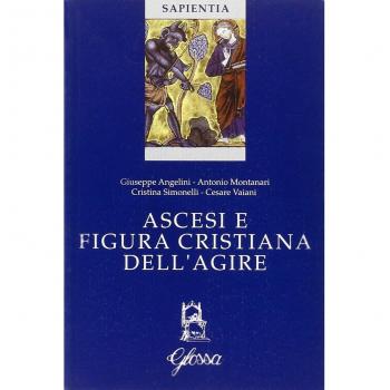 Ascesi e figura cristiana dell'agire. Atti della Giornata di studio