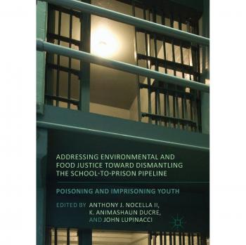 Addressing Environmental and Food Justice toward Dismantling the School-to-Prison Pipeline