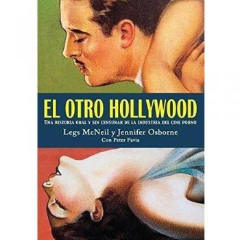 OTRO HOLLYWOOD, EL. HISTORIA DEL CINE PORNO