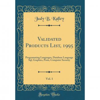 Validated Products List, 1995, Vol. 1: Programming Languages, Database Language Sql, Graphics, Posix, Computer Security