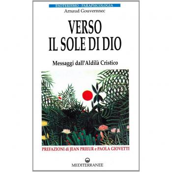 Verso il sole di Dio. Messaggi dall'aldilà cristico