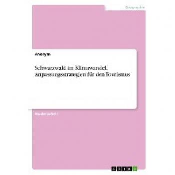 Schwarzwald im Klimawandel. Anpassungsstrategien für den Tourismus