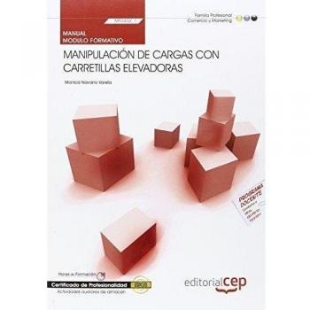 MANUAL MANIPULACIÓN DE CARGAS CON CARRETILLAS ELEVADORAS. MF0432_1. CERTIFICADOS DE PROFESIONALIDAD