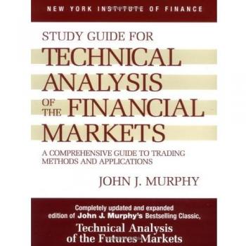 Study Guide to Technical Analysis of the Financial Markets: A Comprehensive Guide to Trading Methods and Applications