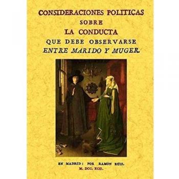 Consideraciónes Politicas Sobre La Conducta Que Debe Observarse Entre Marido y Mujer