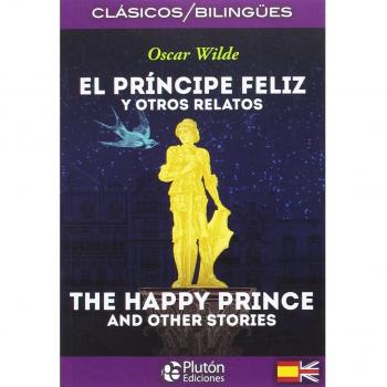 El príncipe feliz y otros relatos / the happy prince and other stories.