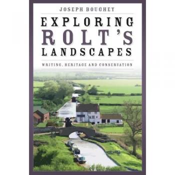 Joseph Boughey Exploring Rolt's Landscapes