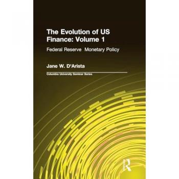 The Evolution of US Finance: v. 1: Federal Reserve Monetary Policy, 1915-35 (Columbia University Seminar, Band 1)