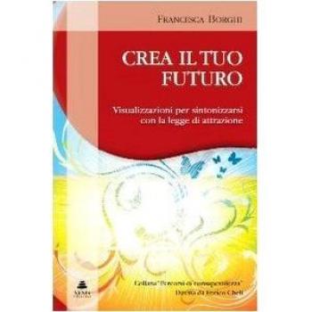 Crea il tuo futuro. Visualizzazioni per sintonizzarsi con la legge di attrazione