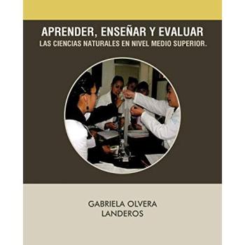 Aprender, enseñar y evaluar las ciencias naturales en nivel medio superior.