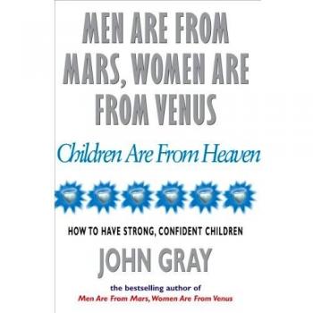 Men Are From Mars Women Are From Venus And Children Are From Heaven: How to Hav