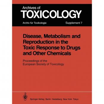 Disease, Metabolism, and Reproduction in the Toxic Response to Drugs and Other Chemicals: Proceedings of the European Society of Toxicology Meeting . ... 30, 1983 (Archives of Toxicology, 7, Band 7)