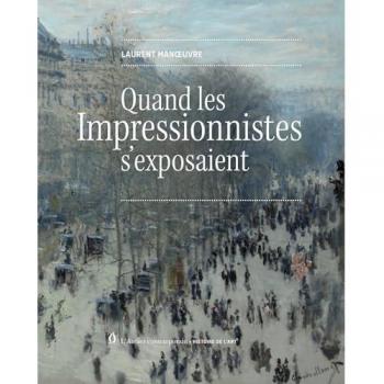 Quand les Impressionnistes s'exposaient
