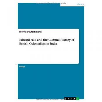 Edward Said and the Cultural History of British Colonialism in India
