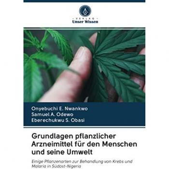 Grundlagen pflanzlicher Arzneimittel für den Menschen und seine Umwelt: Einige Pflanzenarten zur Behandlung von Krebs und Malaria in Südost-Nigeria