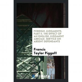 Foreign Judgments. Part II. The Effect of an English Judgment Abroad. Service on absent Defendants