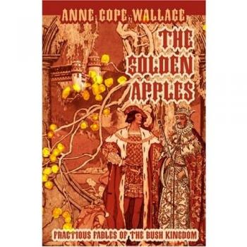 The Golden Apples: Fractious Fables of the Bush Kingdom