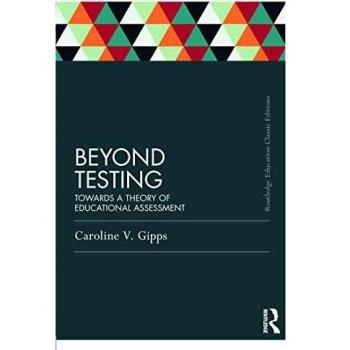 Caroline Gipps Beyond Testing (Classic Edition): Towards A Theory Of Educational Assessment (Routledge Education Classic Edition)