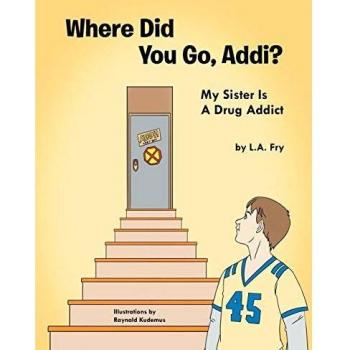 Where Did You Go, Addi?: My Sister Is A Drug Addict