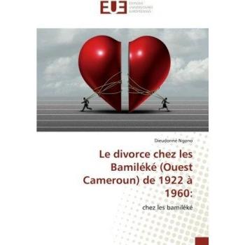 Le divorce chez les Bamiléké (Ouest Cameroun) de 1922 à 1960:: chez les bamiléké: Chez les bamileke