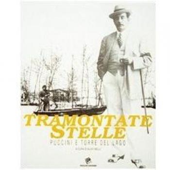 Tramontate stelle. Puccini e Torre del Lago