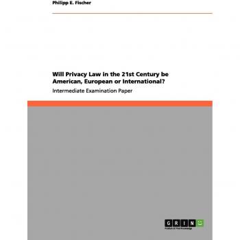 Will Privacy Law in the 21st Century be American, European or International?