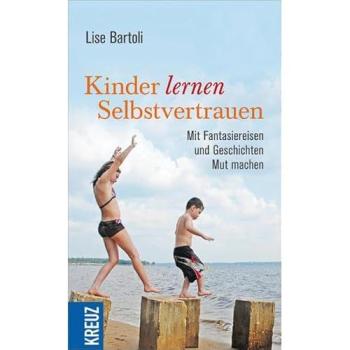 Kinder lernen Selbstvertrauen: Mit Fantasiereisen und Geschichten Mut machen