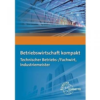 Betriebswirtschaft kompakt: Technischer Betriebs-/Fachwirt, Industriemeister