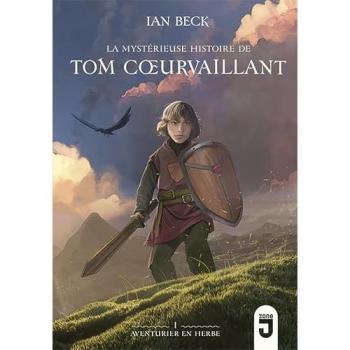 Tom Coeurvaillant, Tome 1 : La Mystérieuse Histoire De Tom Coeurvaillant, Aventurier En Herbe : Aventurier En Herbe