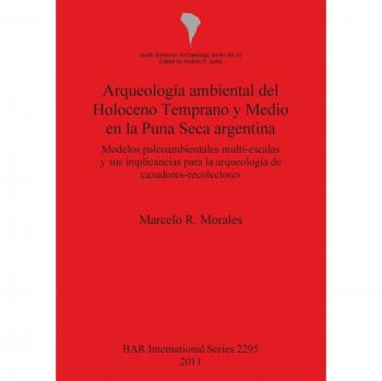 Arqueología ambiental del Holoceno Temprano y Medio en la Puna Seca argentina: Modelos paleoambientales multi-escalas y sus implicancias para la ... de cazadores-recolectores