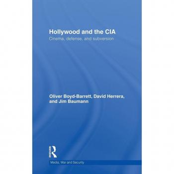 Hollywood and the CIA: Cinema, Defense and Subversion (Media, War and Security)