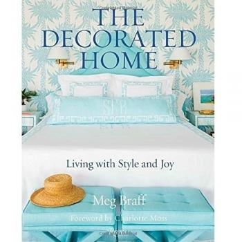 The Decorated Home: Living with Style and Spirit by Meg Braff [Hardback]