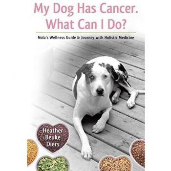 Diers, Heather Beuke: My Dog Has Cancer. What Can I Do?